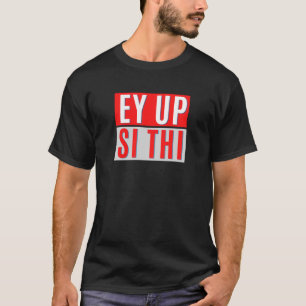 EY UP- SI THI - BRITSE YORKSHIRE DIALEKSTERM T-SHIRT