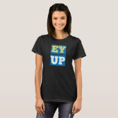 EY UP-SI THI - YORKSHIRE SLANG T-SHIRT (Voorkant volledig)