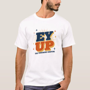 Ey Up - Yorkshire Groet Retro Design T-shirt