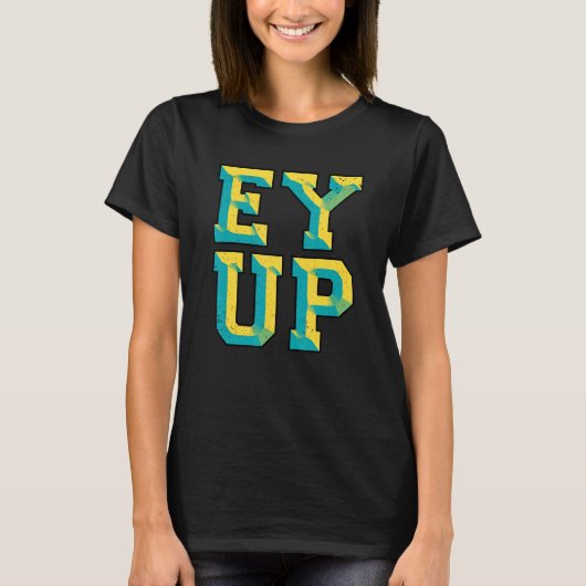 Ey Up Yorkshire Slang T-shirt (Voorkant)