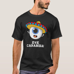 Eye Caramba Funny Mexican Pun Dark BG T-shirt