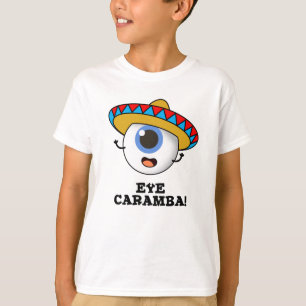 Eye Caramba Funny Mexican Pun T-shirt