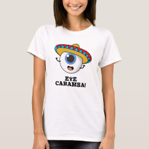 Eye Caramba Funny Mexican Pun T-shirt