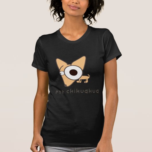 Eye Chihuahua! T-shirt (Voorkant)