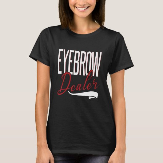Eyebrow Dealer Brow Artist Brow Technician Eyebrow T-shirt (Voorkant)