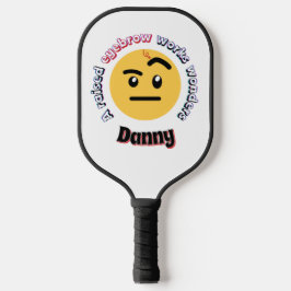 Eyebrow Sass: A Raised Eyebrow Works Wonders Pickleball Paddle