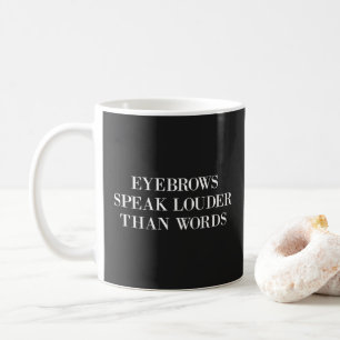 Eyebrows Louder Words Funny Quote Koffiemok