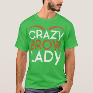Eyebrows Makeup Funny Brow Technalist Brow Artist T-shirt