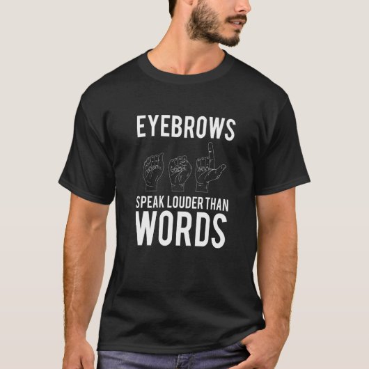Eyebrows Speak Louder Than Words Deaf Mute   T-shirt (Voorkant)