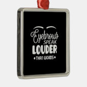eyebrows speak louder than words metalen ornament (Rechts)