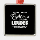 eyebrows speak louder than words metalen ornament (Voorkant)