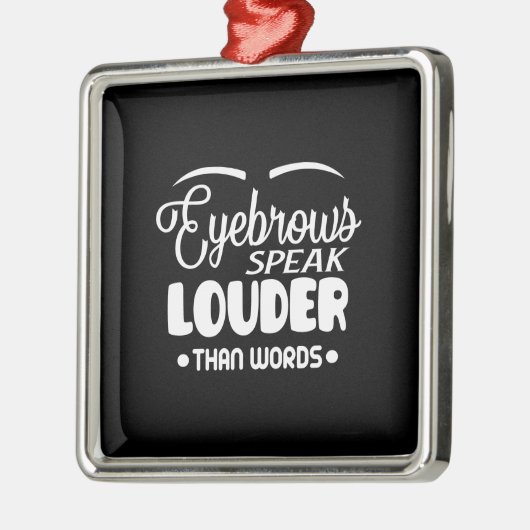 eyebrows speak louder than words metalen ornament (Links)