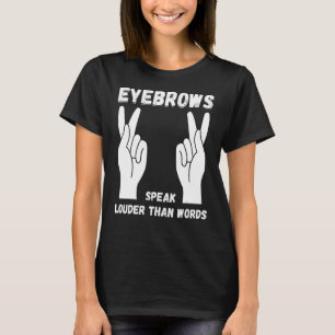 Eyebrows Speaker Louder Sign Language ASL Teacher T-shirt