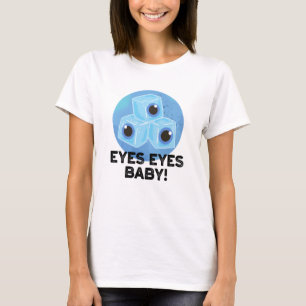 Eyes Baby Funny Ice Eyeballs Pun T-shirt