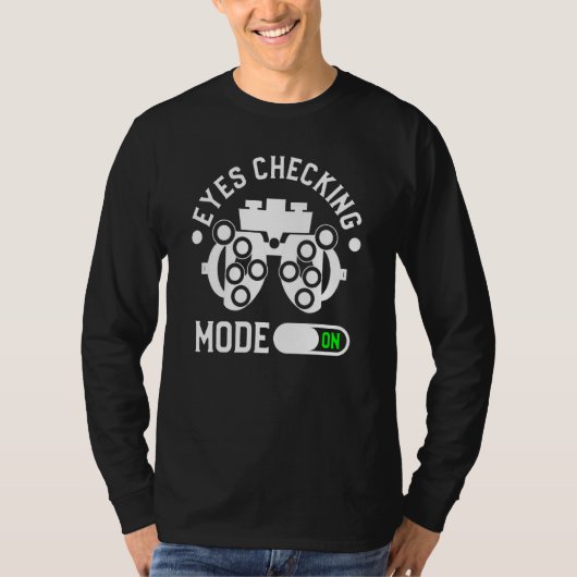 Eyes Checking Mode On Optometrist Optometry T-shirt (Voorkant)