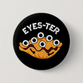 Eyes-ter Funny Oyster Pun Dark BG Ronde Button 5,7 Cm (Voorkant)