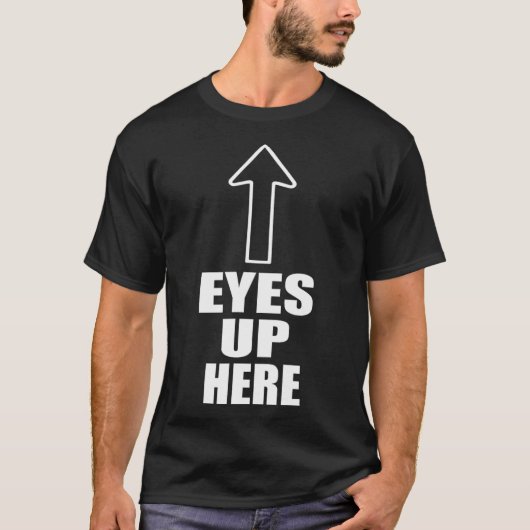 Eyes Up Hier T-shirt (Voorkant)