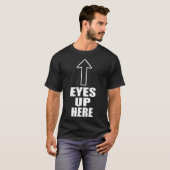 Eyes Up Hier T-shirt (Voorkant volledig)