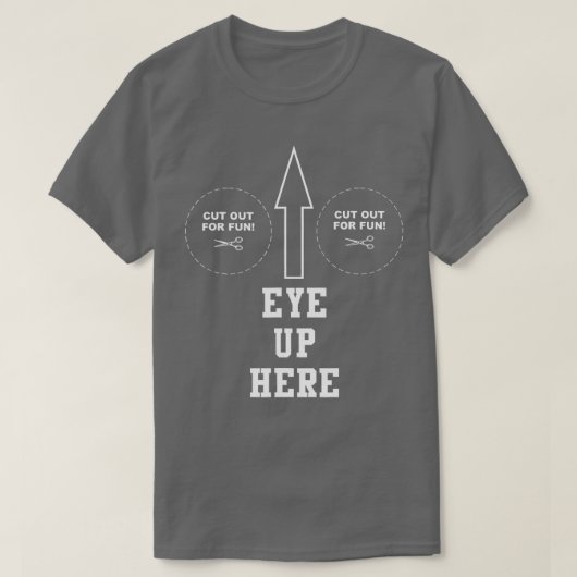 Eyes Up Hier T-shirt (Design voorkant)