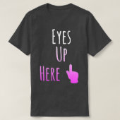 Eyes Up Hier T-shirt (Design voorkant)