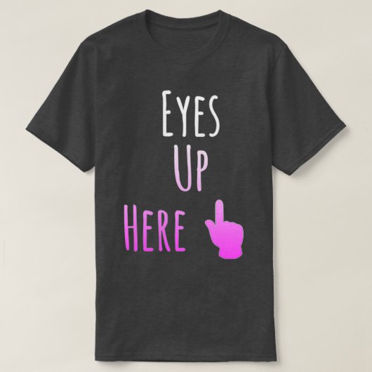 Eyes Up Hier T-shirt (Design voorkant)