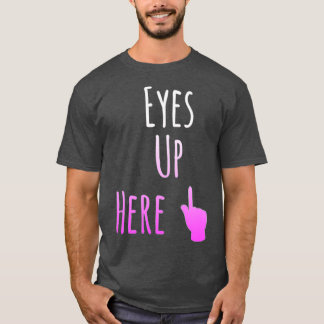 Eyes Up Hier T-shirt