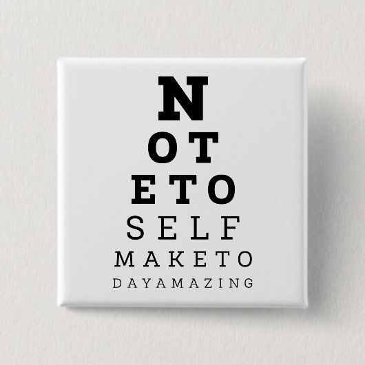 Eyesight Test Note for Self make Today Amazing Vierkante Button 5,1 Cm (Voorkant)
