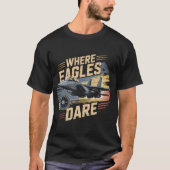 F-15 Eagle Jet: Where Eagles Dare Military Pilot  T-shirt (Voorkant)