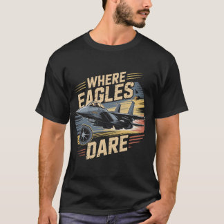 F-15 Eagle Jet: Where Eagles Dare Military Pilot  T-shirt
