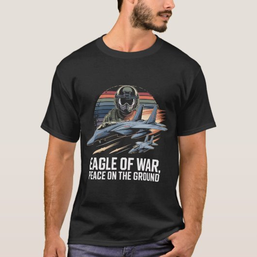 F-15 Eagle of War Peace in the Ground Gift T-shirt (Voorkant)
