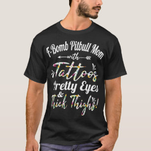 F Bom Pitbull Moeder Tatoeages Pretty Ogen En Dikk T-shirt