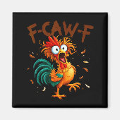 F-caw-f Chicken Quote Rooster Fcawf Funny Fawk Off Magneet (Voorkant)