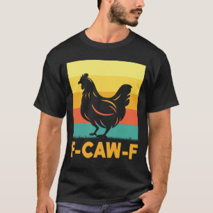 F Caw F Chicken T-shirt