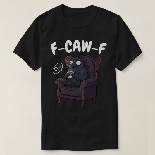 F-CAW-F Chill Raven - Grappige ontspannende kraai T-shirt (Design voorkant)