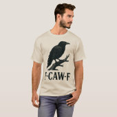 F-CAW-F Crow Design – Dark Humor Bird Pun  T-shirt (Voorkant volledig)