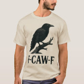 F-CAW-F Crow Design – Dark Humor Bird Pun  T-shirt (Voorkant)