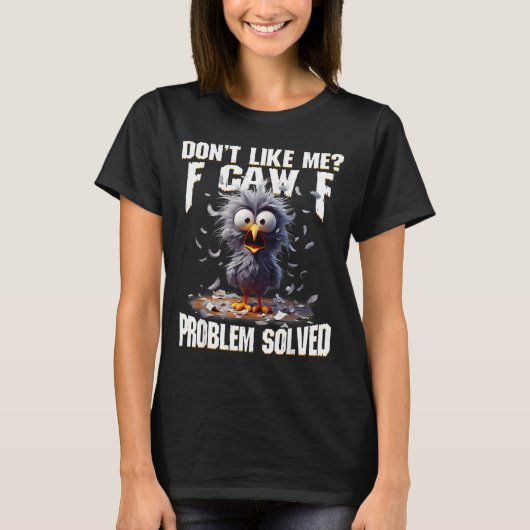 F Caw F Funny Angry Chicken Don't Like Me Problem T-shirt (Voorkant)