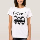 F-Caw-F Funny Bird Quote Gifts T-shirt (Voorkant)