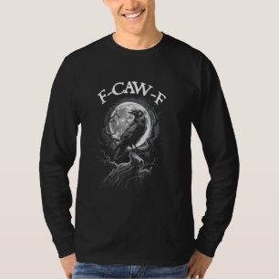 F-CAW-F Funny Black Bird Black Crow 1 T-shirt