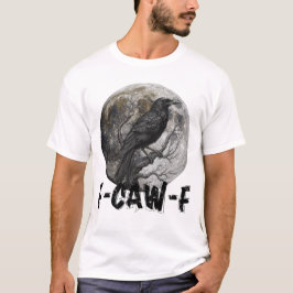 F-Caw-F Funny Black Bird moon Gothic Adult Humor T-shirt