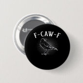 F-Caw-F Funny Casual Ronde Button 5,7 Cm (Voorkant /achterkant)