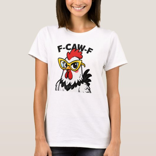 F-CAW-F Funny Chicken Humor F-CAW-F Quote Haan T-shirt (Voorkant)