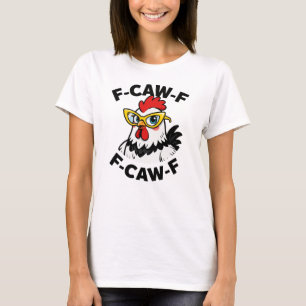 F-CAW-F Funny Chicken Humor F-CAW-F Quote Haan T-shirt