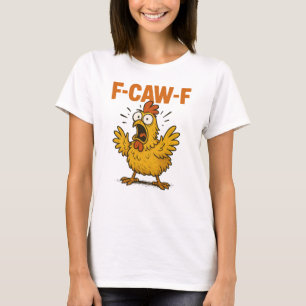 F-CAW-F Funny Chicken Humor F-CAW-F Quote Haan T-shirt