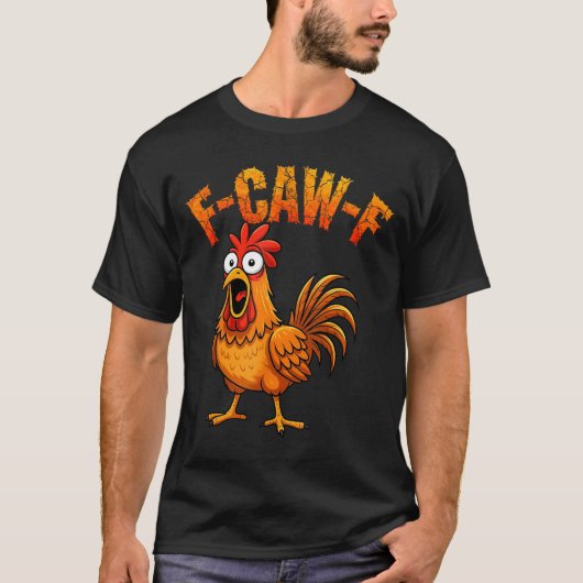 F-caw-f Funny Chicken Humor F-caw-f Quote Rooster T-shirt (Voorkant)