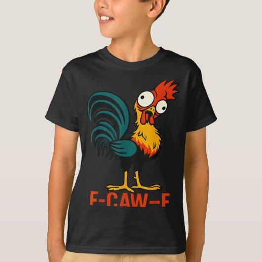F-caw-f Funny Chicken Humor Quote Rooster Meme  T-shirt (Voorkant)