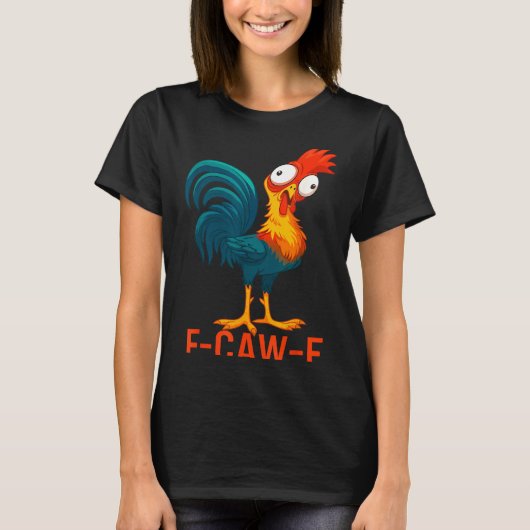 F-caw-f Funny Chicken Humor Quote Rooster Meme  T-shirt (Voorkant)