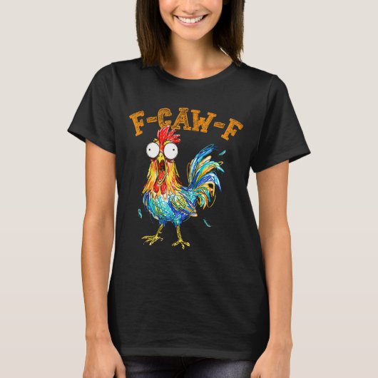 F-caw-f Funny Chicken Humor Quote Rooster Meme  T-shirt (Voorkant)