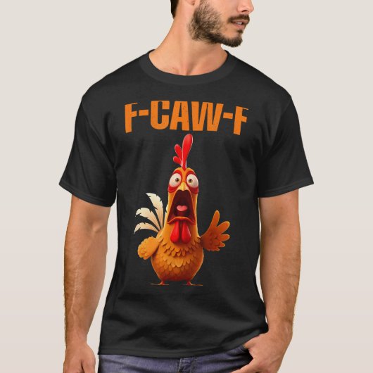 F-caw-f Funny Chicken Humor Quote Rooster Meme  T-shirt (Voorkant)