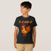 F-caw-f Funny Chicken Humor Quote Rooster Meme  T-shirt (Voorkant volledig)